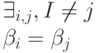 \exists_{i,j}, I \ne j\\
\beta_i= \beta_j