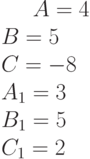 A= 4\\B= 5\\C= -8\\A_1=3 \\B_1= 5\\C_1= 2