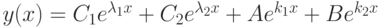 y(x)=C_1e^{\lambda_1 x}+ C_2e^{\lambda_2 x}+ Ae^{k_1 x}+ Be^{k_2 x}
