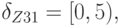 \delta_{Z31} = [0, 5),