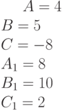 A=4\\B= 5\\C= -8\\A_1= 8\\B_1= 10\\C_1= 2