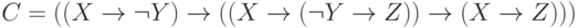 C = ((X \to \lnot Y) \to ((X \to (\lnot Y \to Z)) \to (X \to Z)))