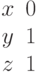 \begin{matrix}x&0\\y&1\\z&1\end{matrix}