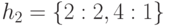h_2=\{2:2,4:1\}