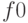 f 0