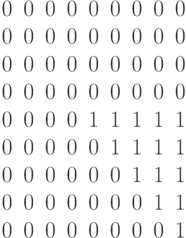 \begin{matrix}0&0&0&0&0&0&0&0&0\\0&0&0&0&0&0&0&0&0\\0&0&0&0&0&0&0&0&0\\0&0&0&0&0&0&0&0&0\\0&0&0&0&1&1&1&1&1\\0&0&0&0&0&1&1&1&1\\0&0&0&0&0&0&1&1&1\\0&0&0&0&0&0&0&1&1\\0&0&0&0&0&0&0&0&1\end{matrix}