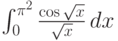 \int_0^{\pi ^2} \frac{\cos \sqrt{x}}{\sqrt{x}} \, dx