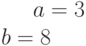 a=3\\b=8