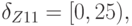 \delta_{Z11} = [0, 25),