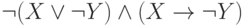 \neg (X \vee \neg Y) \wedge (X \rightarrow \neg Y)
