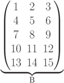 \underbrace{\begin{pmatrix}1 & 2 & 3 \\4 & 5 & 6 \\7 & 8 & 9 \\10 & 11 & 12 \\13 & 14 & 15 \\ \end{pmatrix}}_\text{B}