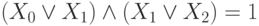 (X_{0} \vee X_{1}) \wedge (X_{1} \vee X_{2}) = 1