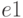 e 1