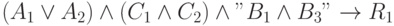 (A_1 \lor A_2) \land (C_1 \land C_2) \land "B_1 \land B_3" \to R_1