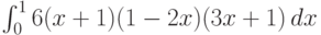 \int_0^1 6 (x+1) (1-2 x) (3 x+1) \, dx