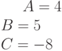 A=4\\B=5\\C=-8