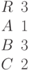 \begin{matrix}R &3\\A &1\\B &3\\C &2\end{matrix}