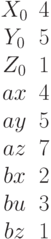 \begin {matrix}X_0&4\\Y_0 &5\\Z_0&1\\ax&4\\ay&5\\az&7\\bx&2\\bu&3\\bz&1\end{matrix}