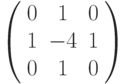 \left( {\begin{array}{*{20}c} 0 & 1 & 0 \\ 1 & { - 4} & 1 \\ 0 & 1 & 0 \\\end{array}} \right)