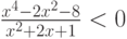 \frac {x^4-2x^2-8}{x^2+2x+1}<0