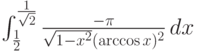 \int_{\frac{1}{2}}^{\frac{1}{\sqrt{2}}} \frac{-\pi }{\sqrt{1-x^2} (\arccos x)^2} \, dx