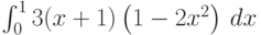 \int_0^1 3 (x+1) \left(1-2 x^2\right) \, dx