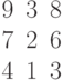 \begin{matrix}9&3&8\\7&2&6\\4&1&3\end{matrix}