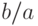 b/a