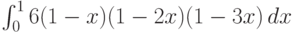 \int_0^1 6 (1-x) (1-2 x) (1-3 x) \, dx