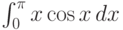 \int_0^{\pi } x \cos x \, dx