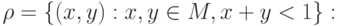 \rho = \left\{ {(x, y ):x, y \in M, x + y < 1} \right\}: