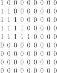 \begin{matrix}1&0&0&0&0&0&0&0&0\\1&1&0&0&0&0&0&0&0\\1&1&1&0&0&0&0&0&0\\1&1&1&1&0&0&0&0&0\\1&1&1&1&1&0&0&0&0\\0&0&0&0&0&0&0&0&0\\0&0&0&0&0&0&0&0&0\\0&0&0&0&0&0&0&0&0\\0&0&0&0&0&0&0&0&0\\\end{matrix}