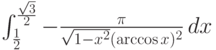 \int_{\frac{1}{2}}^{\frac{\sqrt{3}}{2}} -\frac{\pi }{\sqrt{1-x^2} (\arccos x)^2} \, dx