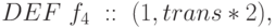 DEF\text{ }f_4\text{ }::\text{ }(1, trans*2),