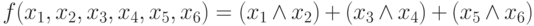 f(x_1, x_2, x_3, x_4, x_5, x_6)= (x_1\wedge x_2) +( x_3\wedge x_4) +( x_5\wedge x_6)