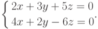 \left\{
\begin{aligned}
&2x+3y+5z=0 \\
&4x+2y-6z=0
\end{aligned}.
\right.