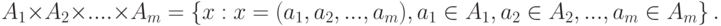 A_1 \times A_2 \times .... \times A_m = \left\{ {x: x=(a_1, a_2, ..., a_m), a_1 \in A_1, a_2 \in A_2, ..., a_m \in A_m} \right\}.