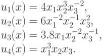 u_1(x) & = & 4 x_{1}x_{2}^{3}x_{3}^{-2}, \\
u_2(x) & = & 6 x_{1}^{-2}x_{2}^{-1}x_{3}^{2},\\
u_3(x) & = & 3.8 x_{1}x_{2}^{-2}x_{3}^{-1}, \\
u_4(x) & = & x_{1}^{3}x_{2}x_{3}.