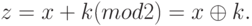 z = x + k (mod 2) = x \oplus k.