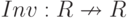 Inv: R \nrightarrow R