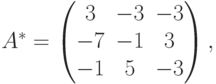 A^*=
\begin{pmatrix}
3 & -3 & -3 \\
-7 & -1 & 3 \\
-1 & 5 & -3
\end{pmatrix},