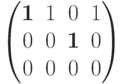 \begin{pmatrix}
\boldsymbol{1} & 1 & 0 & 1\\
0 & 0 & \boldsymbol{1} & 0\\
0 & 0 & 0 & 0
\end{pmatrix}