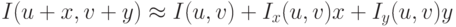 I(u + x,v + y) \approx I(u,v) + I_{x}(u,v)x + I_{y}(u,v)y