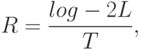 R=\frac{log-2 L}{T},