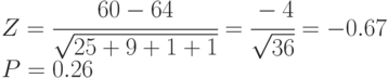 Z =\cfrac{60-64}{\sqrt{25+9+1+1}}=\cfrac{-4}{\sqrt{36}}= - 0.67 \\
P = 0.26