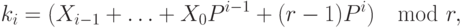 
k_i=(X_{i-1}+\ldots+X_0P^{i-1}+(r-1)P^i)\mod{r},