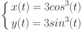 \left\{\begin{aligned}x(t)=3cos^3(t)\\y(t)=3sin^3(t)\end{aligned}