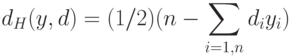 \begin{align*}
d_H(y,d) = (1/2)(n - \sum_{i=1,n} d_i y_i)
\end{align*}
