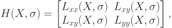 H(X,\sigma) = \begin{bmatrix} L_{xx}(X,\sigma) & L_{xy}(X,\sigma) \\ L_{xy}(X,\sigma) & L_{yy}(X,\sigma) \end{bmatrix},