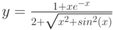 $$y=\frac{1+xe^{-x}}{2+\sqrt{x^{2}+sin^{2}(x)}}$$